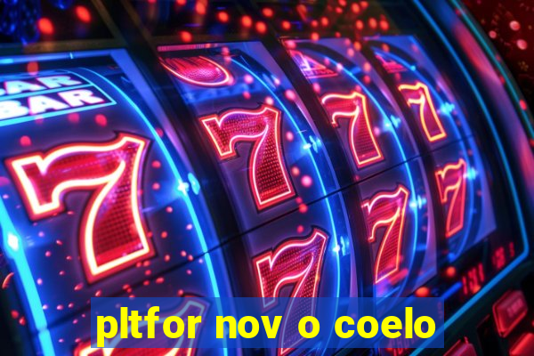 pltfor nov o coelo